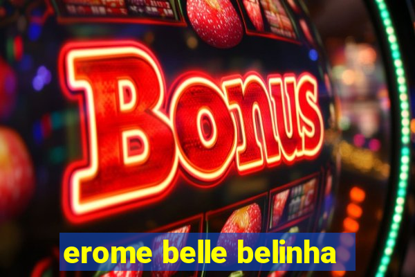 erome belle belinha